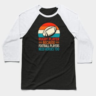 Rugby Player Because Football Players Need Heroes Too - Funny Rugby Retro Baseball T-Shirt